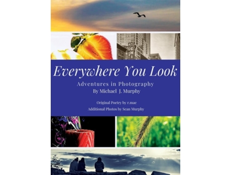 Livro Everywhere You Look Adventures in Photography de Mike Murphy (Inglês)