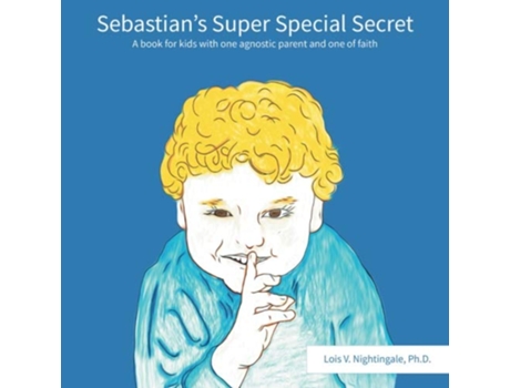 Livro Sebastians Super Special Secret A book for kids with one agnostic parent and one of faiths de Lois V Nightingale PhD (Inglês)