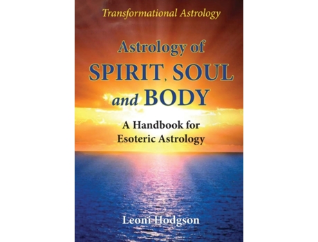 Livro Astrology of Spirit, Soul and Body: A Handbook for Esoteric Astrology Leoni Hodgson (Inglês)