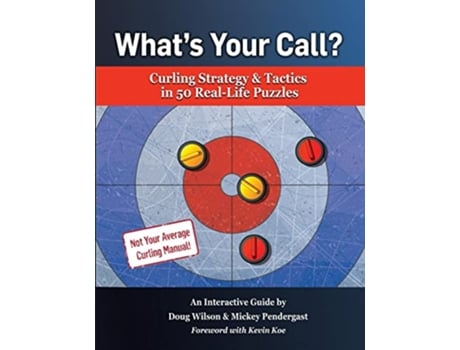 Livro Whats Your Call Curling Strategy Tactics in 50 RealLife Puzzles An Interactive Guide de Doug Wilson Mickey Pendergast (Inglês)