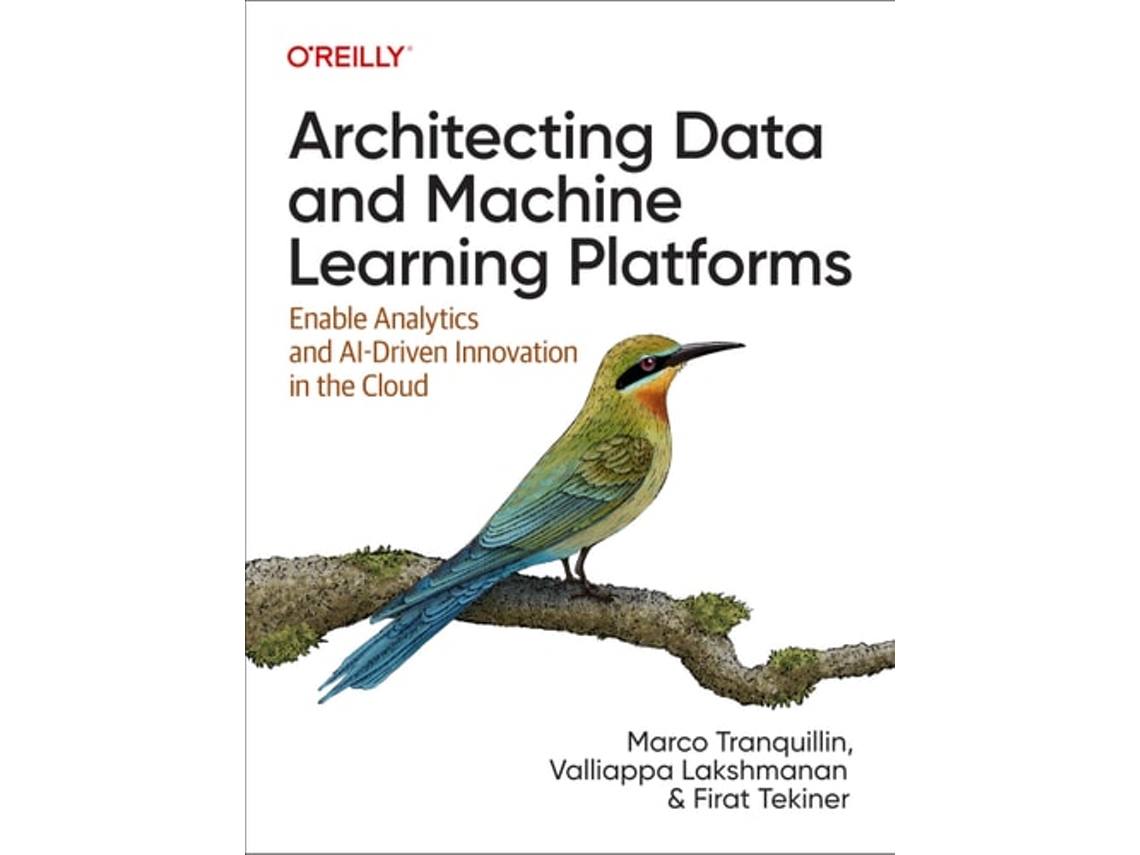 Livro Architecting Data and Machine Learning Platforms de Marco Tranquillin, Valliappa Lakshmanan et al. (Inglês)