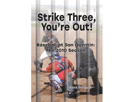Livro Strike Three, Youre Out! Baseball At San Quentin The 2010 Season De Philpott, Kent Et Al. (inglês)
