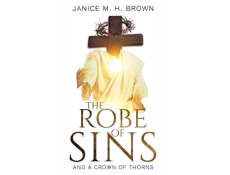 Livro The Robe Of Sins And A Crown Of Thorns De Janice Mh Brown (inglês)