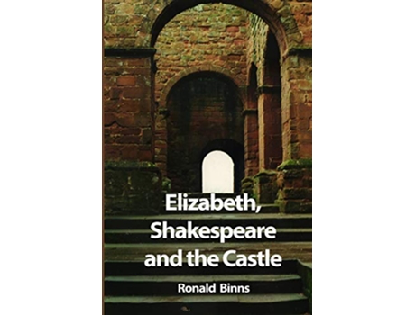 Livro Elizabeth Shakespeare and the Castle The story of the Kenilworth revels de Ronald Binns (Inglês)