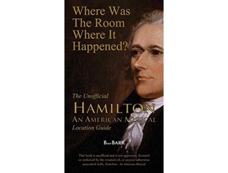 Livro Where Was the Room Where It Happened The Unofficial Hamilton An American Musical Location Guide de B L Barreras (Inglês)