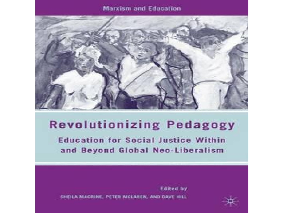 Livro Revolutionizing Pedagogy Education for Social Justice Within and Beyond Global Neo-Liberalism de Sheila Macrine (Inglês)