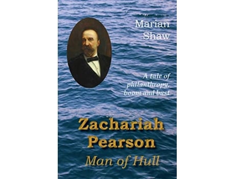 Livro Zachariah Pearson Man of Hull A Tale of Philanthropy Boom and Bust de Marian Shaw (Inglês)