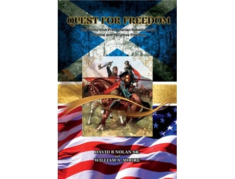 Livro Quest for Freedom The Scots-Irish Presbyterian Rebellions for Political and Religious Freedom de David B Nolan e William E Moore (Inglês)