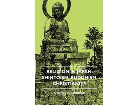 Livro Religion In Japan Shintoism Buddhism Christianity de George A Cobbald (Inglês)