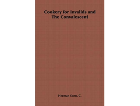 Livro Cookery for Invalids and The Convalescent de C Herman Senn (Inglês)