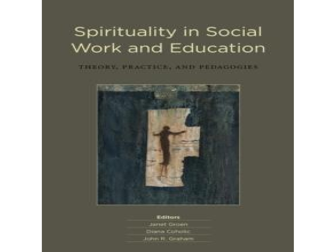Livro Spirituality in Social Work and Education Theory Practice and Pedagogies de Wilfrid Laurier University Press (Inglês)