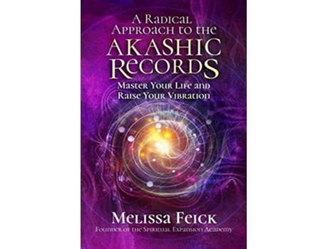 Livro A Radical Approach to the Akashic Records Master Your Life and Raise Your Vibration de Melissa Feick (Inglês)
