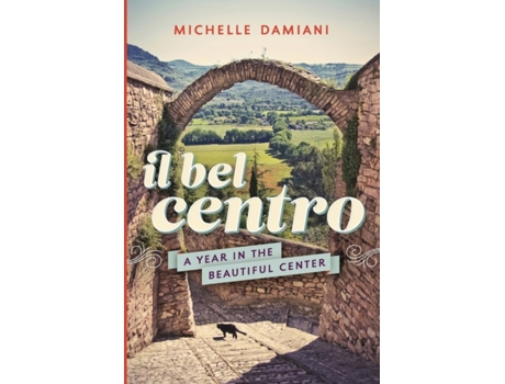 Livro Il Bel Centro: A Year in the Beautiful Center Michelle Damiani (Inglês)