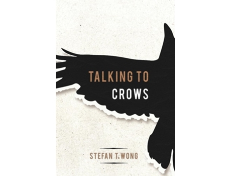 Livro Talking to Crows de Stefan T Wong (Inglês - Capa Dura)