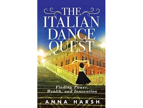 Livro The Italian Dance Quest Finding Power, Wealth, and Innovation de Anna Harsh (Inglês)