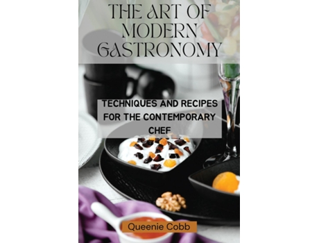 Livro The Art of Modern Gastronomy Techniques and Recipes for the Contemporary Chef de Queenie Cobb (Inglês)