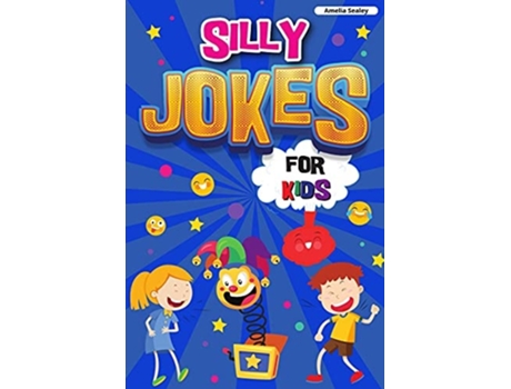Livro Silly Jokes For Kids Book Of Jokes For Kids, Hilarious Jokes That Will Make You Laugh Out Loud De Amelia Sealey (inglês)