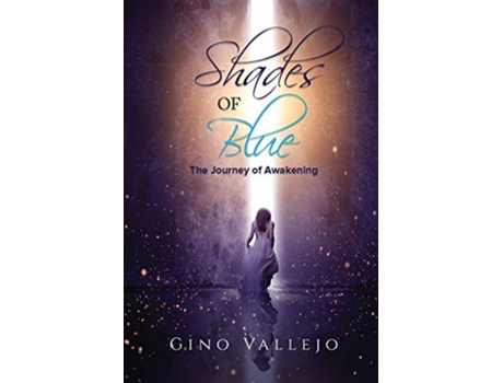 Livro Shades Of Blue The Journey Of Awakening De Gino Vallejo (inglês)