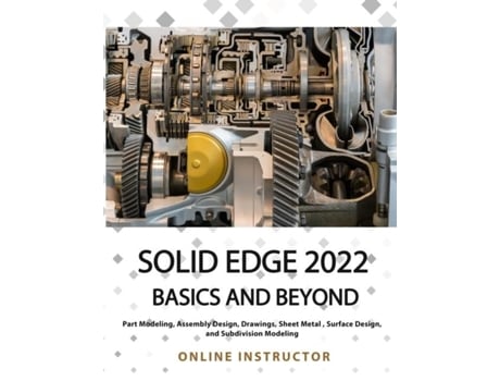 Livro Solid Edge 2022 Basics And Beyond De Online Instructor (inglês)