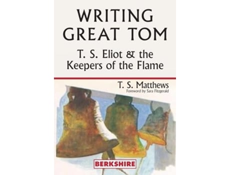 Livro Writing Great Tom T. S. Eliot and the Keepers of the Flame de T S Matthews (Inglês)