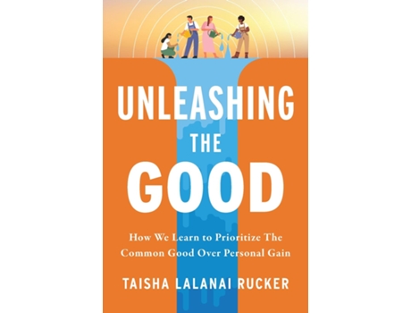Livro Unleashing the Good How We Learn to Prioritize the Common Good Over Personal Gain de Taisha L Rucker (Inglês)