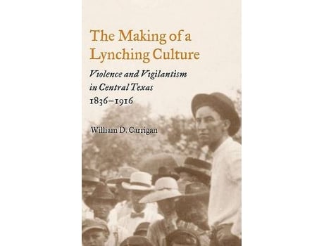 Livro the making of a lynching culture de william d. carrigan (inglês)