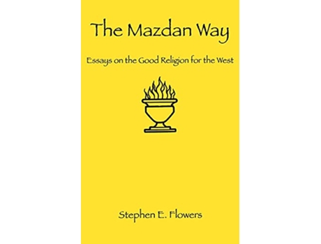 Livro The Mazdan Way Essays on the Good Religion for the West de Stephen E Flowers (Inglês)