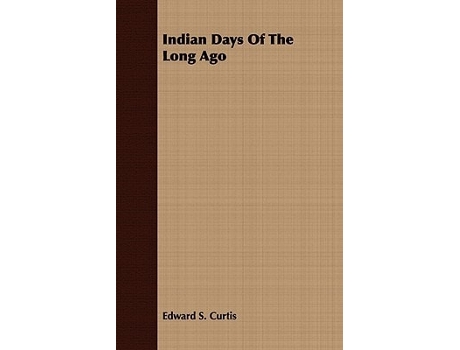 Livro Indian Days Of The Long Ago de Edward S. Curtis (Inglês)