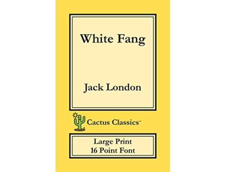Livro White Fang Cactus Classics Large Print 16 Point Font Large Text Large Type de Jack London Marc Cactus (Inglês)