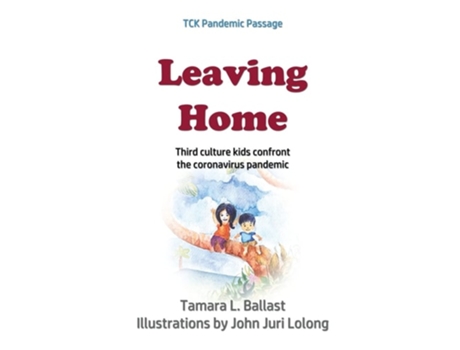 Livro Leaving Home Third Culture Kids Confront The Coronavirus Pandemic De Tamara L Ballast (inglês - Capa Dura)