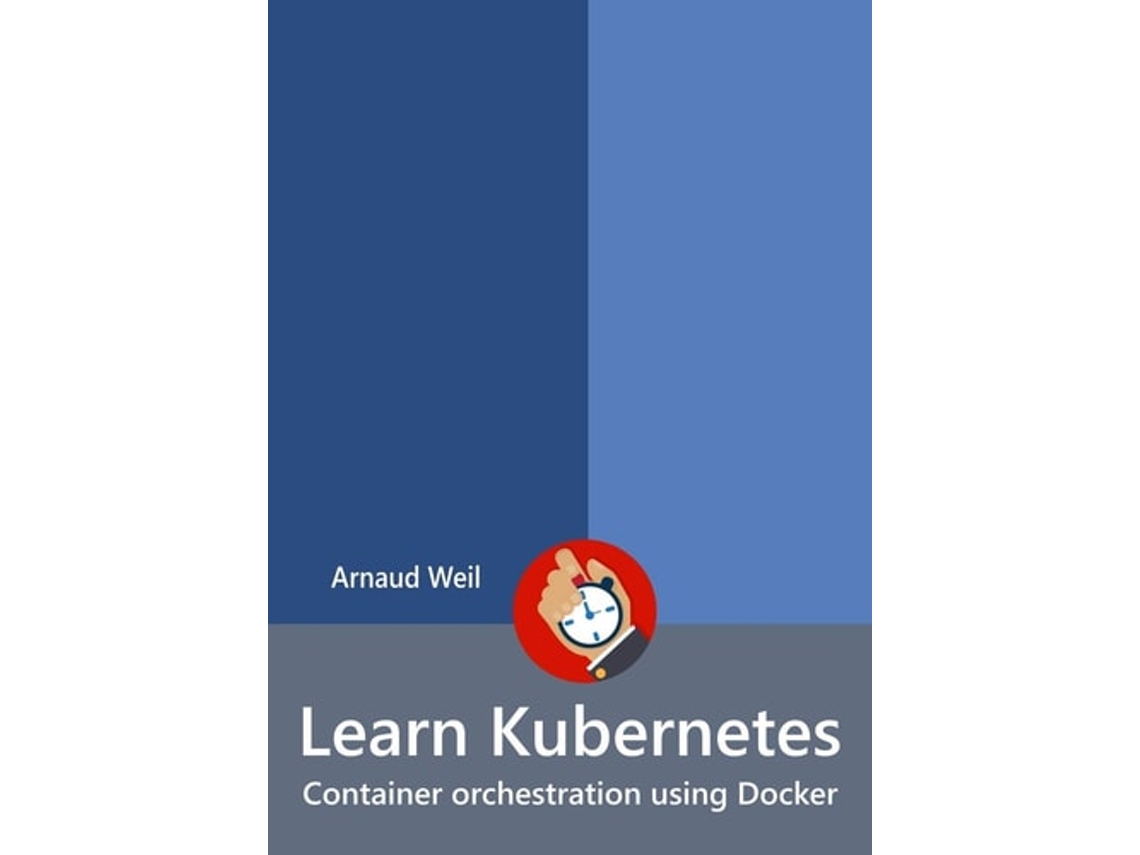Livro Learn Kubernetes - Container Orchestration Using Docker De Arnaud Weil (inglês)