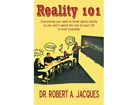 Livro Reality 101 Everything you need to know about reality so you dont spend the rest of your life in total stupidity de Jacques (Inglês)