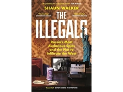 Livro The Illegals De Shaun Walker (inglês)