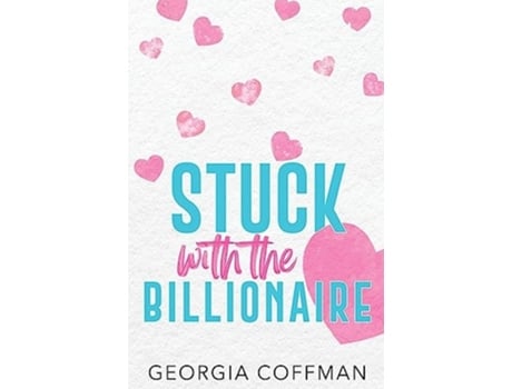 Livro Stuck with the Billionaire A Brothers Best Friend Romantic Comedy de Georgia Coffman (Inglês)
