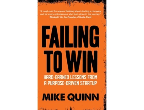Livro Failing To Win Hard Earned Lessons From A Purpose-driven Startup De Mike Quinn (inglês)
