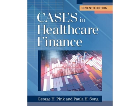 Livro Cases in Healthcare Finance de George H Pink Phd e Paula H Song Phd (Inglês)