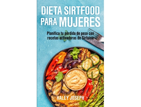 Livro Dieta Sirtfood Para Mujeres Planifica Tu Pérdida De Peso Con Recetas Activadoras De Sirtuina De Haley Joseph (inglês)