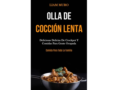 Livro Olla De Cocción Lenta Deliciosas Delicias De Crockpot Y Comidas Para Gente Ocupada De Liam Muro (inglês)