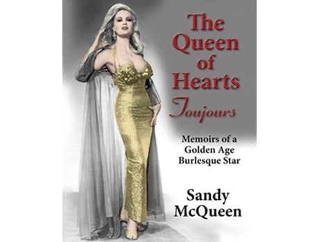 Livro The Queen of Hearts Toujours Memoirs of a Golden Age Burlesque Star de Sandy McQueen (Inglês)