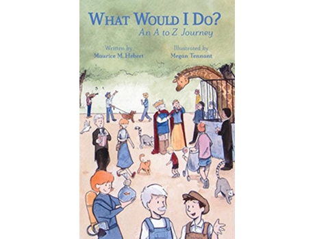 Livro What Would I Do?: An A to Z Journey de Maurice M Hebert (Inglês)