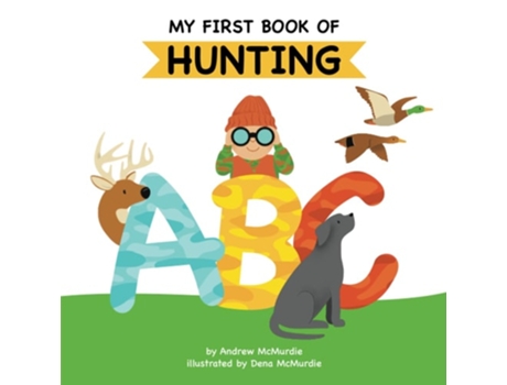 Livro My First Book of Hunting ABC A Rhyming Alphabet Primer for Children About Hunting and Outdoor Life de Andrew McMurdie (Inglês)