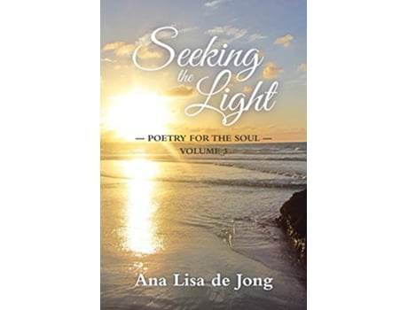 Livro Seeking the Light Poetry for the Soul Volume 3 de Ana Lisa De Jong (Inglês)
