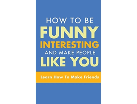 Livro How to Be Funny Interesting and Make People Like You Learn How to Make Friends de Michael Murphy (Inglês)