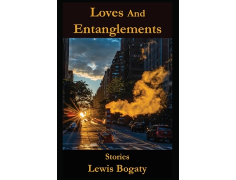 Livro Loves And Entanglements Stories de Lewis Bogaty (Inglês)