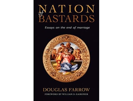 Livro Nation of Bastards Essays on the End of Marriage de Douglas Farrow (Inglês)
