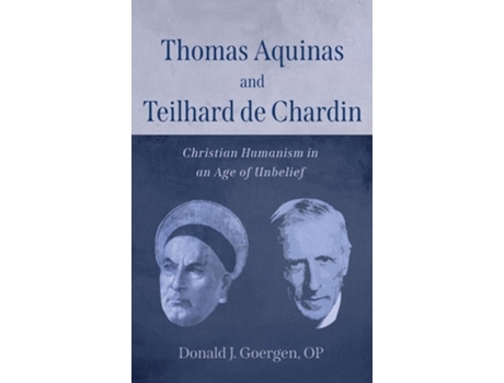 Livro Thomas Aquinas And Teilhard De Chardin De Donald J Op Goergen (inglês - Capa Dura)