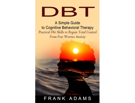 Livro Dbt A Simple Guide To Cognitive Behavioral Therapy De Frank Adams (inglês)