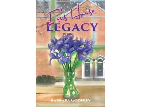 Livro Iris House Legacy Book 1 De Barbara Godfrey (inglês)