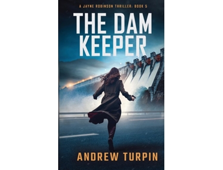 Livro The Dam Keeper A Jayne Robinson Thriller, Book 5 de Andrew Turpin (Inglês)