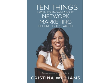 Livro TEN THINGS I WISH I’D KNOWN ABOUT NETWORK MARKETING BEFORE I GOT STARTED: By Someone Who Made It Cristina Williams (Inglês)